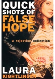 Quick Shots of False Hopes (Laura Kightlinger)