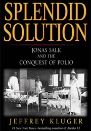 Splendid Solution: Jonas Salk and the Conquest of Polio (Jeffrey Kluger)