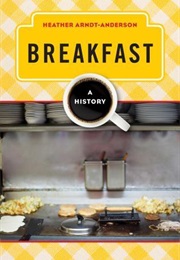 Breakfast: A History (Heather Arndt Anderson)