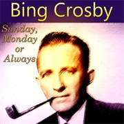 Sunday, Monday or Always - Bing Crosby