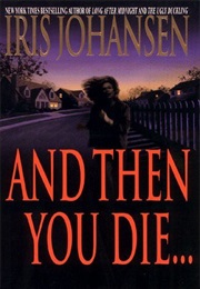 And Then You Die (Iris Johansen)