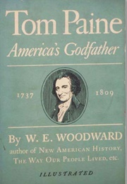 Tom Paine: America's Godfather, 1737-1809 (W.E. Woodward)