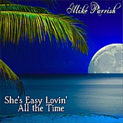 She's Easy Lovin' (All the Time) - Mike Parrish
