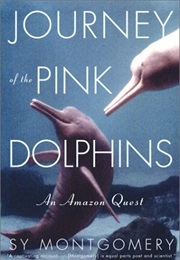 Journey of the Pink Dolphins: An Amazon Quest (Sy Montgomery)