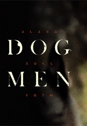 Dog Men (Alana Noel Voth)