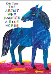 The Artist Who Painted a Blue Horse (Eric Carle)