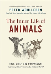 The Inner Life of Animals : Love, Grief, and Compassion : Surprising Observations of a Hidden World (Peter Wohlleben)
