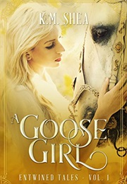 A Goose Girl: A Retelling of the Goose Girl (Entwined Tales Book 1) (K.M Shea)