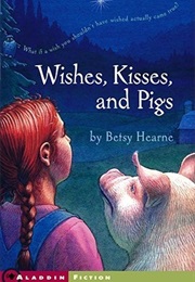 Wishes, Kisses, and Pigs (Betsy Hearne)
