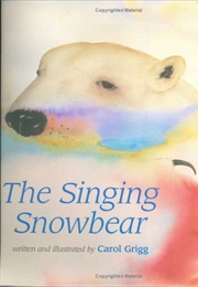 The Singing Snowbear (Grigg, Carol)
