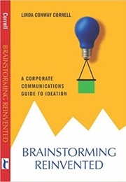 Brainstorming Reinvented: A Corporate Communications Guide to Ideation (Linda Conway Correll)