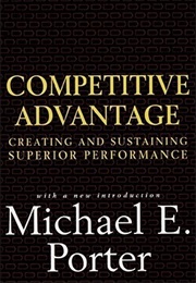 Competitive Advantage: Creating and Sustaining Superior Performance (Michael E. Porter)