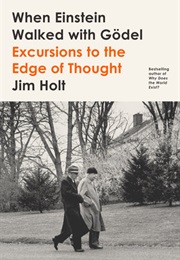 When Einstein Walked With Gödel (Jim Holt)