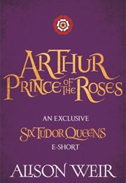 Arthur Prince of Roses (Allison Weir)
