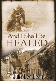 And I Shall Be Healed (Julia Lee Dean)