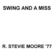 R. Stevie Moore - Swing and a Miss