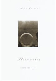 Plainwater: Essays and Poetry (Anne Carson)