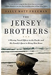 The Jersey Brothers: A Missing Naval Officer in the Pacific and His Family&#39;s Quest to Bring Him Home (Sally Mott Freeman)