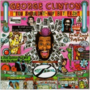 George Clinton - You Shouldn&#39;t - Nuf Bit Fish