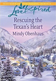 Rescuing the Texan's Heart (Mindy Obenhaus)