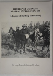 Lieutenant Castner's Alaskan Exploration, 1898 (Lieut. Joseph C. Castner)