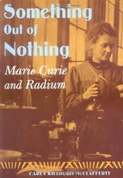Something Out of Nothing: Marie Curie and Radium (Carla Killough McClafferty)