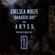 Chelsea Wolfe-  Dragged Out