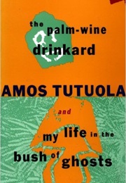 The Palmwine Drinkard and My Life in the Bush of Ghosts (Amos Tutuola)