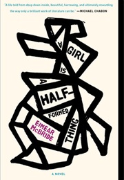A Book With a Unique Format/Writing Structure (A Girl Is a Half-Formed Thing)