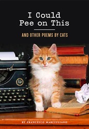 I Could Pee on This and Other Poems by Cats (Francesco Marciuliano)