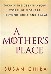 A Mother&#39;s Place (Susan Chira)