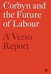 Corbyn and the Future of Labour: A Verso Report (Tariq Ali, George Monbiot &amp; Joanna Biggs...)