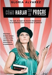 Cómo Hablar Con Un Progre (Gloria Álvarez)