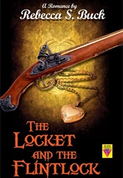 The Locket and the Flintlock (Rebecca S. Buck)