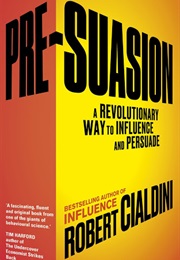 Pre-Suasion a Revolutionary Way to Influence and Persuade (Robert Cialdini)
