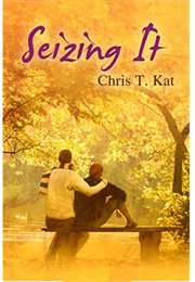 Seizing It (Seizing It #1) (Chris T. Kat)