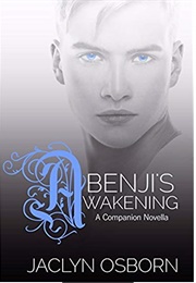 Benji&#39;s Awakening (Awakening, #Companion) (Jaclyn Osborn)