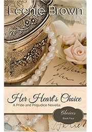 Her Heart's Choice: A Pride and Prejudice Novella (Choices #4) (Leenie Brown)