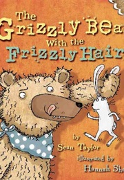 The Grizzly Bear With the Frizzly Hair (Sean Taylor)