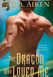 The Dragon Who Loved Me (G.A. Aiken)