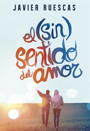 El (Sin) Sentido Del Amor (Javier Ruescas)