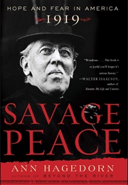 Savage Peace: Hope and Fear in America, 1919 (Ann Hagedorn)