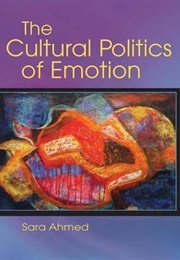 The Cultural Politics of Emotion (Sara Ahmed)