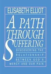 A Path Through Suffering (Elizabeth Elliot)