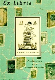 Ex Libris: Confessions of a Common Reader (Anne Fadiman)