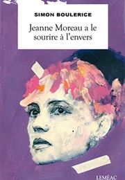 Jeanne Moreau a Le Sourire À L'envers (Simon Boulerice)