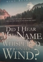 Did I Hear My Name Whispered on the Wind? (Mike Beirens)