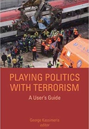 Playing Politics With Terrorism: A User's Guide (George Kassimeris)