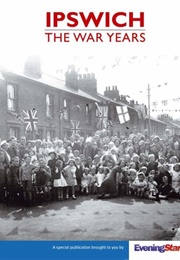 Ipswich - The War Years (David Kindred)