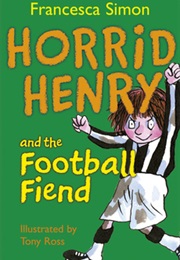 Horrid Henry and the Football Fiend (Francesca Simon)